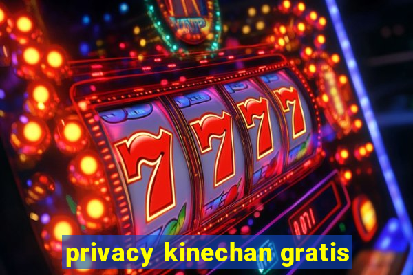 privacy kinechan gratis